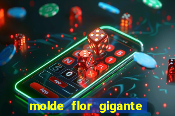 molde flor gigante de organza